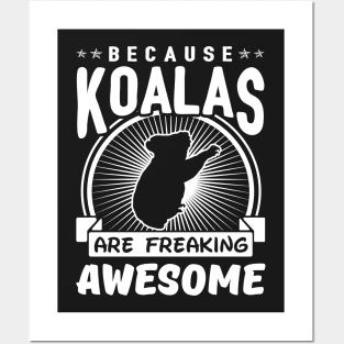 Because Koalas Are Freaking Awesome Posters and Art